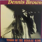 VISION OF THE REGGAE KING - Dennis Brown