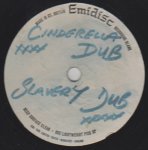 Dub Plate 12" CINDERELLA DUB / SLAVERY DUB