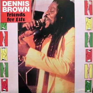 FRIENDS FOR LIFE - Dennis Brown