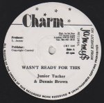 WASN'T READY FOR THIS - Junior Tucker & Dennis Brown