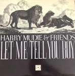 LET ME TELL YOU BOY - HARRY MUDIE & FRIENDS