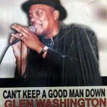 CAN'T KEEP A GOOD MAN DOWN - Glen Washington