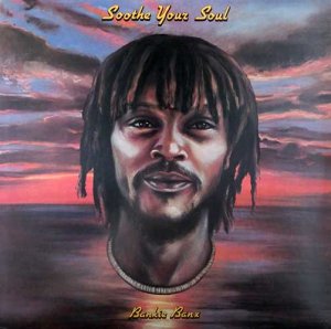 SOOTHE YOUR SOUL - Bankie Banx