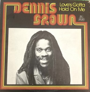 LOVE'S GOTTA HOLD ON ME - Dennis Brown