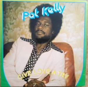 GIVE LOVE A TRY - PAT KELLY