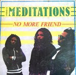 NO MORE FRIEND - The Meditations (JA release)